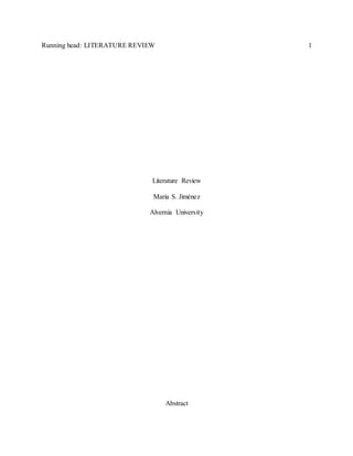 Running head: LITERATURE REVIEW 1
Literature Review
Maria S. Jiménez
Alvernia University
Abstract
 