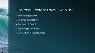 Title and Content Layout with List
• The Background
• Current Condition
• Technical Detail
• Planning Condition
• Benefit and Conclusion
 