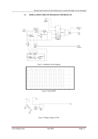 Design and control of renewable power system through wsn in mirogrid
www.theijes.com The IJES Page 31
VI. SIMULATION CIRCUIT DIAGRAM AND RESULTS
Fig 6.1: simulation circuit diagram
Fig 6.2: Pulse MPPT
Fig 6.3: Output voltage of 230v
 
