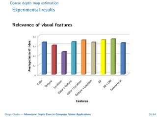 Coarse depth map estimation
Experimental results
Relevance of visual features
Diego Cheda — Monocular Depth Cues in Computer Vision Applications 29/64
 
