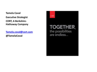 Tamela Coval
Executive Strategist
CORT, A Berkshire-
Hathaway Company
Tamela.coval@cort.com
@TamelaCoval
 
