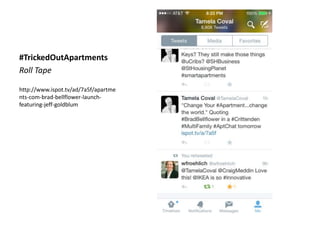 #TrickedOutApartments
Roll Tape
http://www.ispot.tv/ad/7a5f/apartme
nts-com-brad-bellflower-launch-
featuring-jeff-goldblum
 