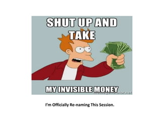 I’m Officially Re-naming This Session.
 