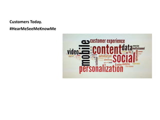 Customers Today.
#HearMeSeeMeKnowMe
 