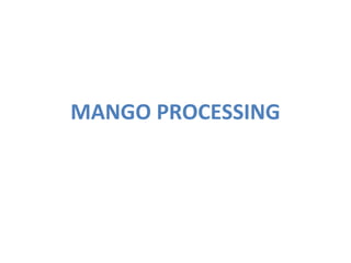 MANGO PROCESSING | PPT