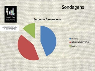 Sondagens
Copyright Fábrica de Startups 10
Encontrar fornecedores
DIFÍCIL
NÃO ENCONTROU
FÁCIL
 