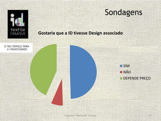 Sondagens
Copyright Fábrica de Startups 13
Gostaria que a ID tivesse Design associado
SIM
NÃO
DEPENDE PREÇO
 