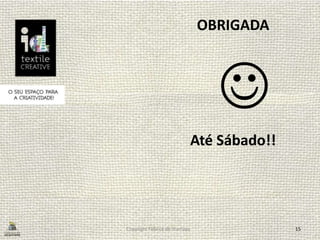 Copyright Fábrica de Startups 15
OBRIGADA
Até Sábado!!

 