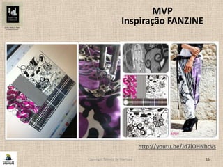 Copyright Fábrica de Startups 15
MVP
Inspiração FANZINE
http://youtu.be/Jd7lOHNhcVs
 