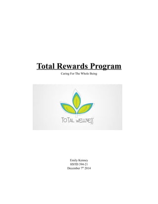Total Rewards Program
Caring For The Whole Being
Emily Kenney
HSTD 394-21
December 7th
2014
 
