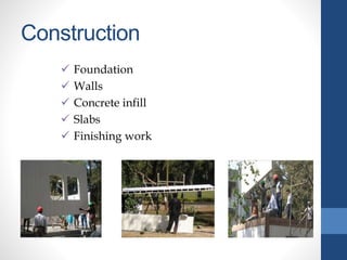 Construction
 Foundation
 Walls
 Concrete infill
 Slabs
 Finishing work
 