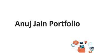 Anuj Jain Portfolio
 