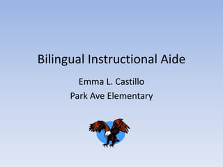 Bilingual Instructional Aide
Emma L. Castillo
Park Ave Elementary
 