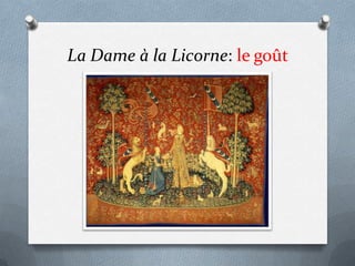 La Dame à la Licorne: le goût
 