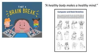 “A healthy body makes a healthy mind.”
 