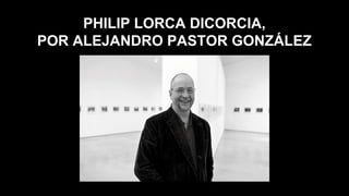 PHILIP LORCA DICORCIA,
POR ALEJANDRO PASTOR GONZÁLEZ
 
