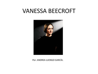 VANESSA BEECROFT
Por: ANDREA LUENGO GARCÍA.
 