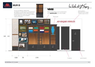 PAGE 9VOILES DE SAINT TROPEZ projet 1 -20 01 11 / Yvan Larboulette
MUR B
2.80 2.30
Meuble bibliothèque, pour la présentation
de la gamme polo, sur cintre et pliée.
Un mur de tableaux, hétéroclites,
qui balaiera un large spectre iconographique,
des tableaux peints, photos début de siècle,
portraits de marin, jusqu’aux moderne Wally.
Certain objets pourront compléter
cette accumulation. Buste polo
AD USQUE FIDELIS
0.56 2.1070 2 cabines
«Fidèles jusqu’au bout»
lettres peintes,
Devise de Saint Tropez
porte érserve
 