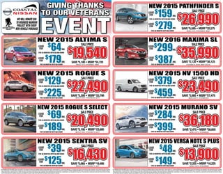 New 2015 rogue S New 2015 nv 1500 hd
New 2015 sentra SV New 2015 versa note s plus
SAVE $
3,300 • MSRP $
25,790 SAVE $
3,985 • MSRP $
27,475
SAVE $
3,065 • MSRP $
19,495 SAVE $
2,325 • MSRP $
16,225
$
129
$
225
sale price sale price
sale price sale price
NO SURPRISE LEASE DISCLAIMER: Buyer must qualify for all incentives. Incentives and availability subject to change without notice. Leases require Tier 1 credit and $2,999 down. 12k miles per year. Prices do not include tax, tags, registration, motor vehicle fees and/or document
fees. Coastal Nissan is not responsible for pricing errors. Final vehicle price is determined at final sale. We look forward to making your car buying experience exceptional. NO MONEY DOWN DISCLAIMER: Buyer must qualify for all incentives. Incentives and availability subject to
change without notice. Leases require Tier 1 credit. 12k miles per year. Prices do not include tax, tags, registration, motor vehicle fees and/or document fees. Coastal Nissan is not responsible for pricing errors. Final vehicle price is determined at final sale.We look forward to making
your car buying experience exceptional. Special pricing available on vehicles in dealer stock. Must finance with dealer and take delivery on same day.
NO SURPRISE LEASE DISCLAIMER: Buyer must qualify for all incentives. Incentives and availability subject to change without notice. Leases require Tier 1 credit and $2,999 down. 12k miles per year. Prices do not include tax, tags, registration, motor vehicle fees and/or document
fees. Coastal Nissan is not responsible for pricing errors. Final vehicle price is determined at final sale. We look forward to making your car buying experience exceptional. NO MONEY DOWN DISCLAIMER: Buyer must qualify for all incentives. Incentives and availability subject to
change without notice. Leases require Tier 1 credit. 12k miles per year. Prices do not include tax, tags, registration, motor vehicle fees and/or document fees. Coastal Nissan is not responsible for pricing errors. Final vehicle price is determined at final sale.We look forward to making
your car buying experience exceptional. Special pricing available on vehicles in dealer stock. Must finance with dealer and take delivery on same day.
Model# 22815. Stock#N6199, N6214 Model# 60115. Stock#N6332S
Model# 23215. Stock#N5838
New 2015 Altima S New 2016 maxima sl
New 2015 pathfinder S
New 2015 rogue S select New 2015 murano sv
SAVE $
5,180 • MSRP $
24,720 SAVE $
2,135 • MSRP $
38,125
SAVE $
5,585 • MSRP $
32,575
SAVE $
2,475 • MSRP $
38,655
Model# 13115. Stock#N6031, N6038 Stock#N6170, N6184. MSRP: $38,125
Model 21015. Stock#N6224, N6302
Model# 29015. Stock#N6276, N6275
Model# 12115. Stock#N5713, N574
Model# 23215. Stock#N5838
/mo.
/mo.
/mo.
/mo.
/mo.
/mo.
/mo.
/mo.
/mo.
/mo.
/mo.
/mo.
/mo.
/mo.
$
64
$
69
$
39
$
159
$
299
$
379
$
284
$
48
$
179
$
189
$
125
$
279
$
387
$
459
$
399
$
149
$
19,540$
19,540
sale price sale price
sale price
sale price sale price
lease
FOR
lease
FOR
lease
FOR
lease
FOR
lease
FOR
lease
FOR
lease
FOR
lease
FOR
lease
FOR
lease
FOR
lease
FOR
lease
FOR
lease
FOR
lease
FOR
lease
FOR
lease
FOR
lease
FOR
lease
FOR
for 24 months with $2,999 down
for 24 months with $2,999 down
for 36 months with $2,999 down
for 24 months with $2,999 down
for 24 months with $2,999 down
			
for 36 months with $2,999 down
for 24 months with $2,999 down
for 24 months with $2,999 down
for 36 months with $0 down
for 36 months with $0 down
for 36 months with $0 down
for 36 months with $0 down
for 36 months with $0 down
for 36 months with $0 down
for 36 months with $0 down
for 36 months with $0 down
for 36 months with $0 down
/mo.
/mo.
/mo.
/mo.
$
20,490$
20,490SAVE $
3,195 • MSRP $
23,685
$
16,430$
16,430
$
35,990$
35,990
$
36,180$
36,180
$
13,900$
13,900
We will donate $50
to wounded warrior
project with every
new vehicle purchase
giving thanks
to our veterans
$
22,490$
22,490
$
26,990$
26,990
$
23,490$
23,490
 