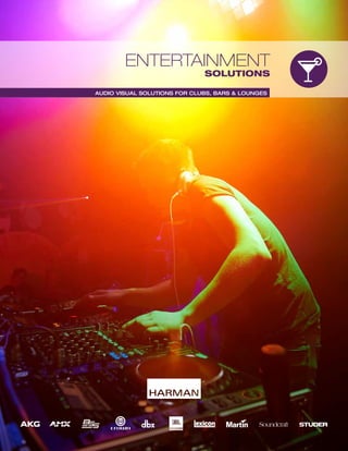 ENTERTAINMENT
SOLUTIONS
AUDIO VISUAL SOLUTIONS FOR CLUBS, BARS & LOUNGES
 