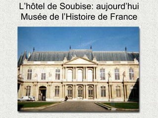 L’hôtel de Soubise: aujourd’hui
Musée de l’Histoire de France
 