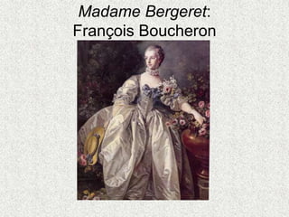 Madame Bergeret:
François Boucheron
 
