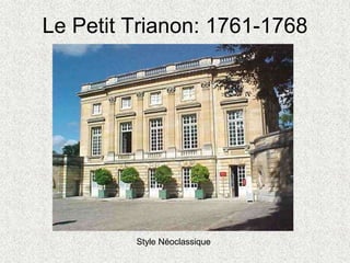 Le Petit Trianon: 1761-1768
Style Néoclassique
 