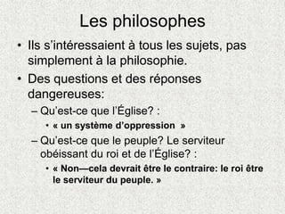 Les philosophes
• Ils s’intéressaient à tous les sujets, pas
simplement à la philosophie.
• Des questions et des réponses
...