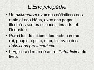 L’Encyclopédie
• Un dictionnaire avec des définitions des
mots et des idées, avec des pages
illustrées sur les sciences, l...