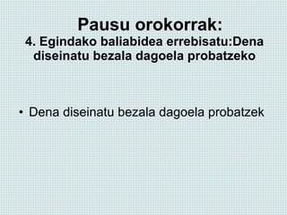 Pausu orokorrak: 4. Egindako baliabidea errebisatu:Dena diseinatu bezala dagoela probatzeko Dena diseinatu bezala dagoela probatzek 