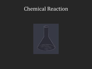 Chemical Reaction
 