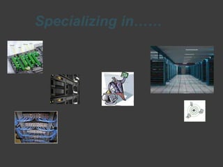 Specializing in……
 