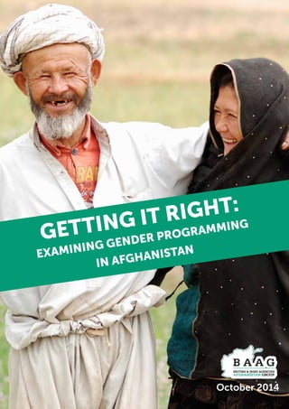 GETTING IT RIGHT:
EXAMINING GENDER PROGRAMMING
IN AFGHANISTAN
October 2014
 