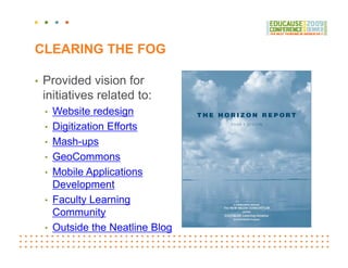 CLEARING THE FOG

•   Provided vision for
    initiatives related to:
    •   Website redesign
    •   Digitization Effort...