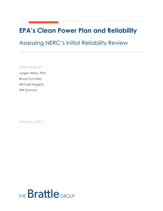 EPA’s Clean Power Plan and Reliability
Assessing NERC’s Initial Reliability Review
PREPARED BY
Jurgen Weiss, PhD
Bruce Tsuchida
Michael Hagerty
Will Gorman
February 2015
 
