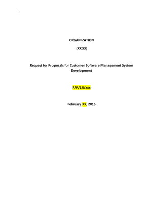 .
ORGANIZATION
(XXXX)
Request for Proposals for Customer Software Management System
Development
RFP/15/xxx
February XX, 2015
 