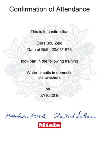 Confirmation of Attendance
This is to confirm that
Elias Bou Zeid
Date of Birth: 20/03/1978
took part in the following training
Water circuits in domestic
dishwashers
on
07/10/2016
 