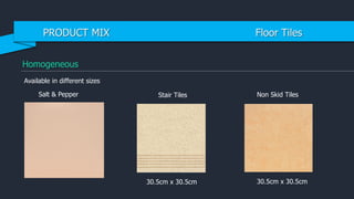 Homogeneous
Salt & Pepper Stair Tiles Non Skid Tiles
30.5cm x 30.5cm
Available in different sizes
30.5cm x 30.5cm
PRODUCT MIX Floor Tiles
 