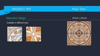 Geometric Design 30.5cm x 30.5cm
Available in different sizes
PRODUCT MIX Floor Tiles
 