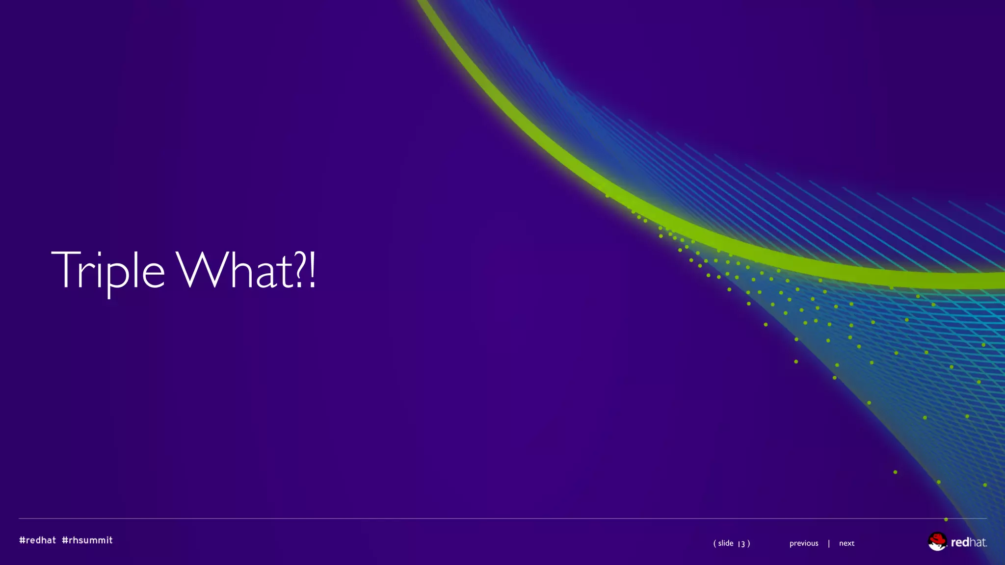 ( slide ) previous | next
Triple What?!
13
 