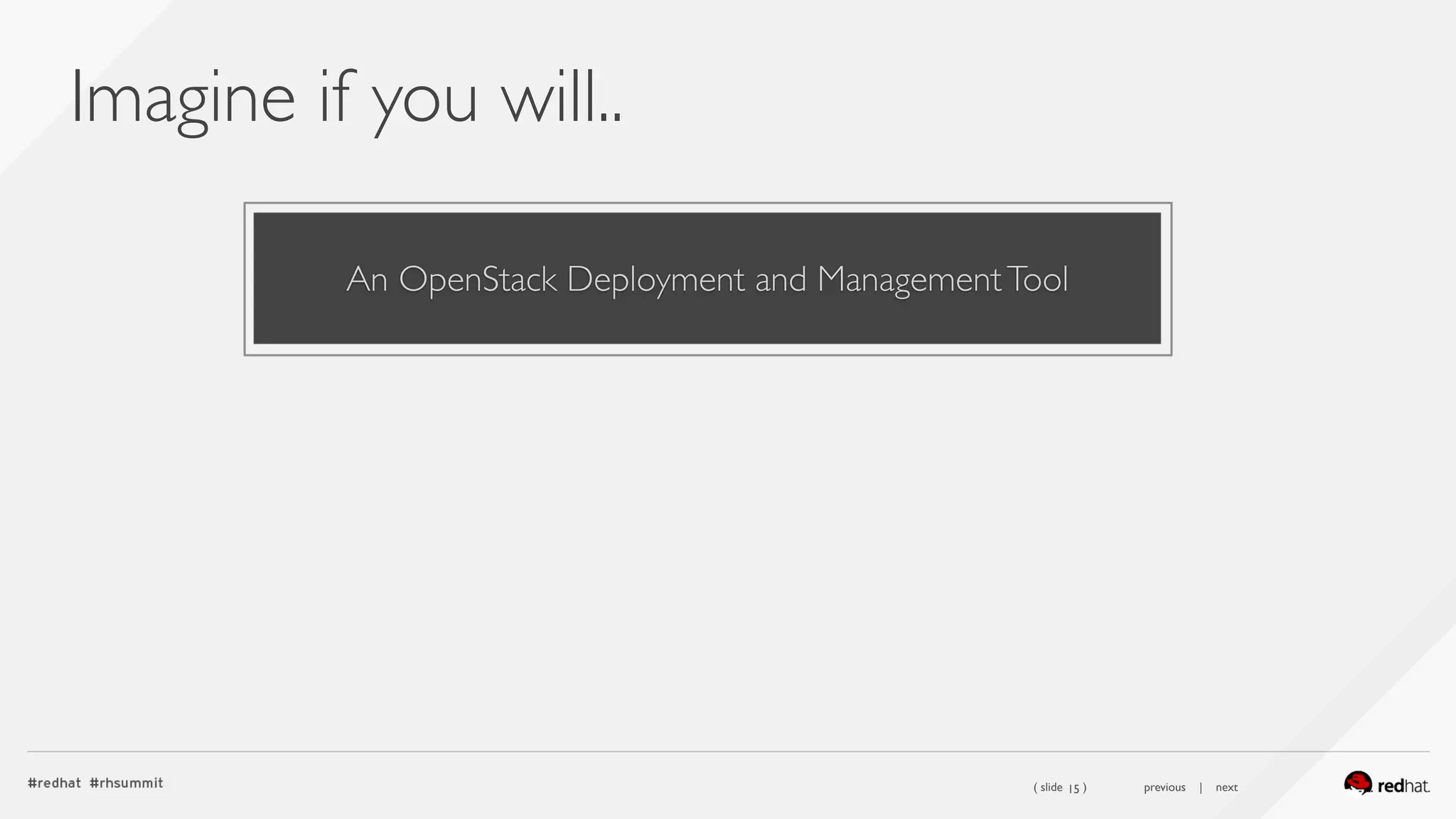 ( slide ) previous | next
Imagine if you will..
15
An OpenStack Deployment and ManagementTool
 