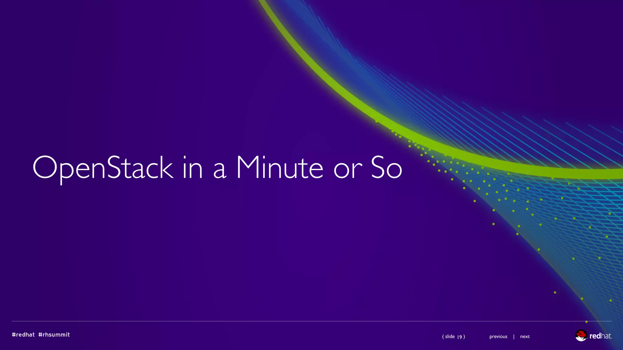 ( slide ) previous | next
OpenStack in a Minute or So
19
 