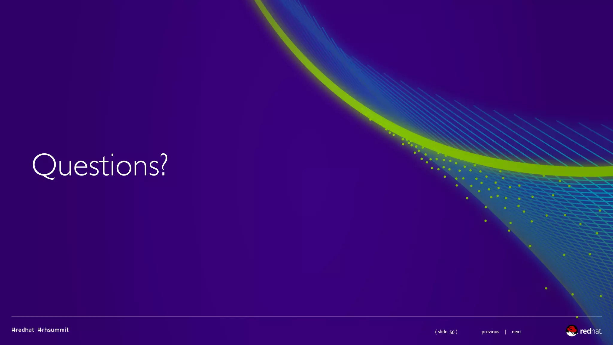 ( slide ) previous | next
Questions?
50
 