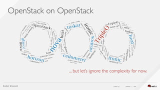 ( slide ) previous | next
OpenStack on OpenStack
14
... but let’s ignore the complexity for now.
 