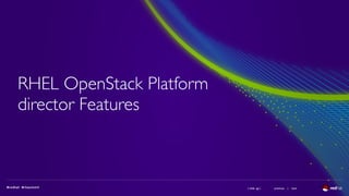 ( slide ) previous | next
RHEL OpenStack Platform
director Features
40
 