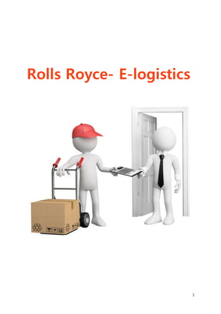 1
Rolls Royce- E-logistics
 