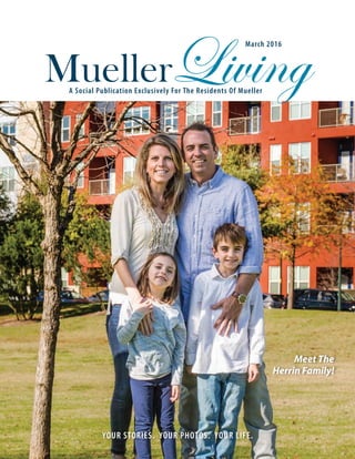 MuellerLivingA Social Publication Exclusively For The Residents Of Mueller
March 2016
Meet The
Herrin Family!
YOUR STORIES. YOUR PHOTOS. YOUR LIFE.
 