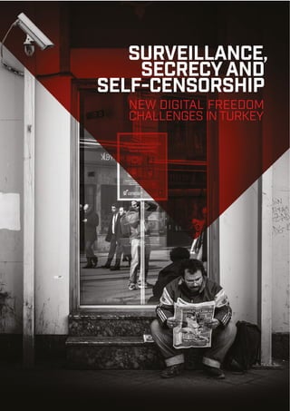 SURVEILLANCE,
SECRECY AND
SELF-CENSORSHIP
NEW DIGITAL FREEDOM
CHALLENGES IN TURKEY
 