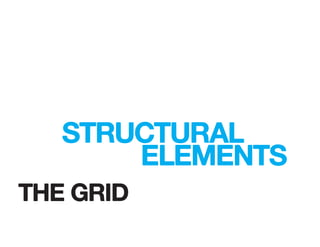 STRUCTURAL
ELEMENTS
THE GRID
 