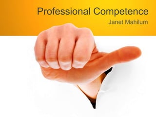 Professional Competence
Janet Mahilum
 